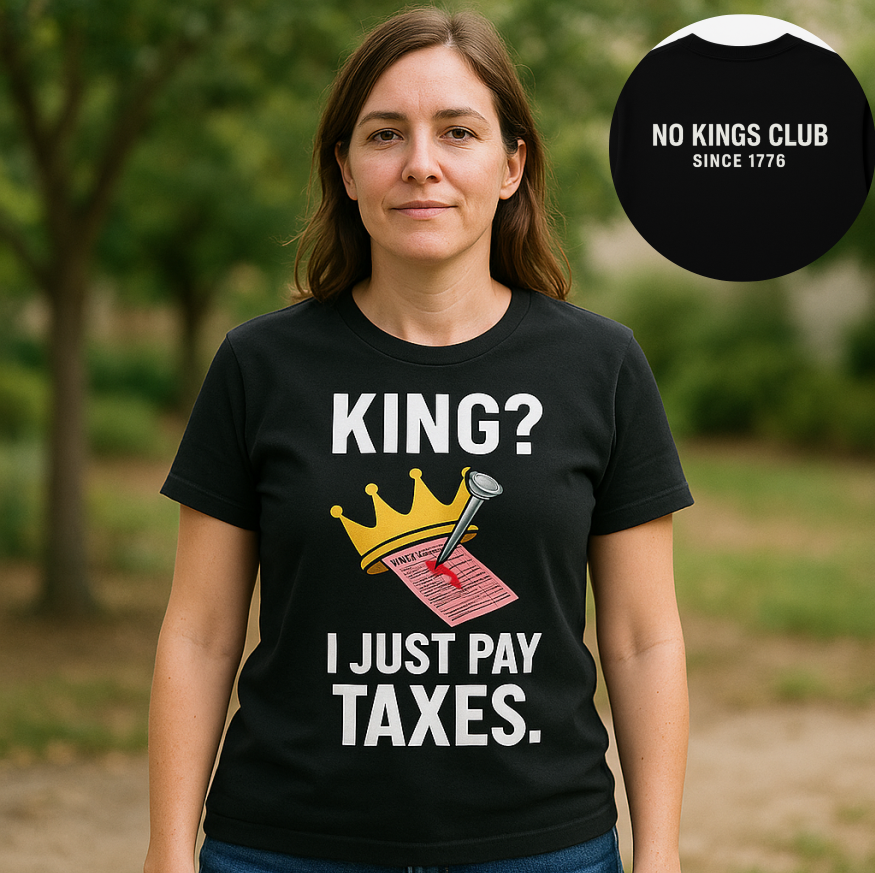 No Kings | King? I Just Pay Taxes T-shirt