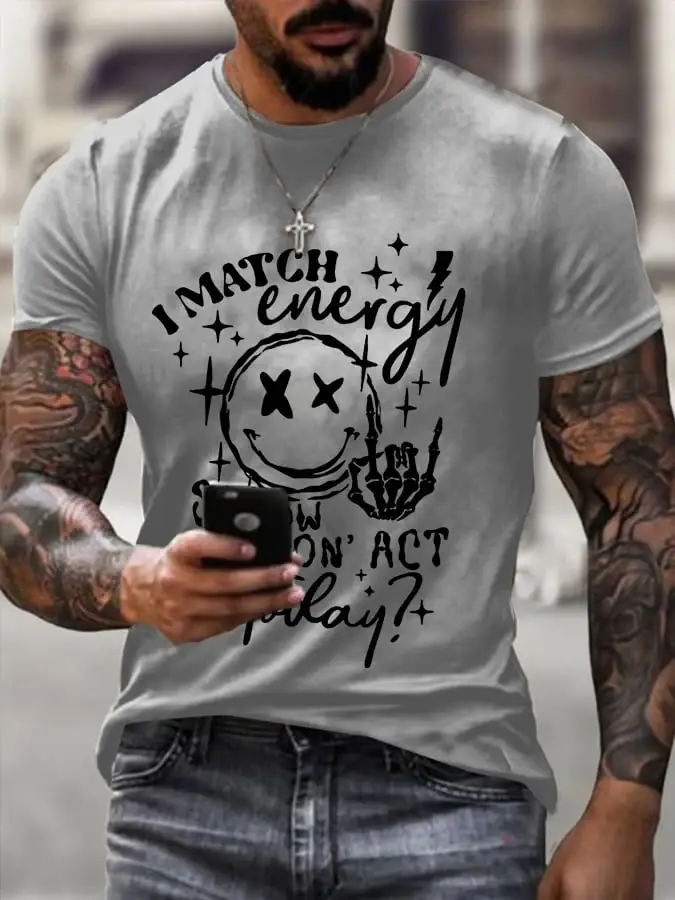Men's I Match Energy So How We Gon'Act Today Print T-Shirt