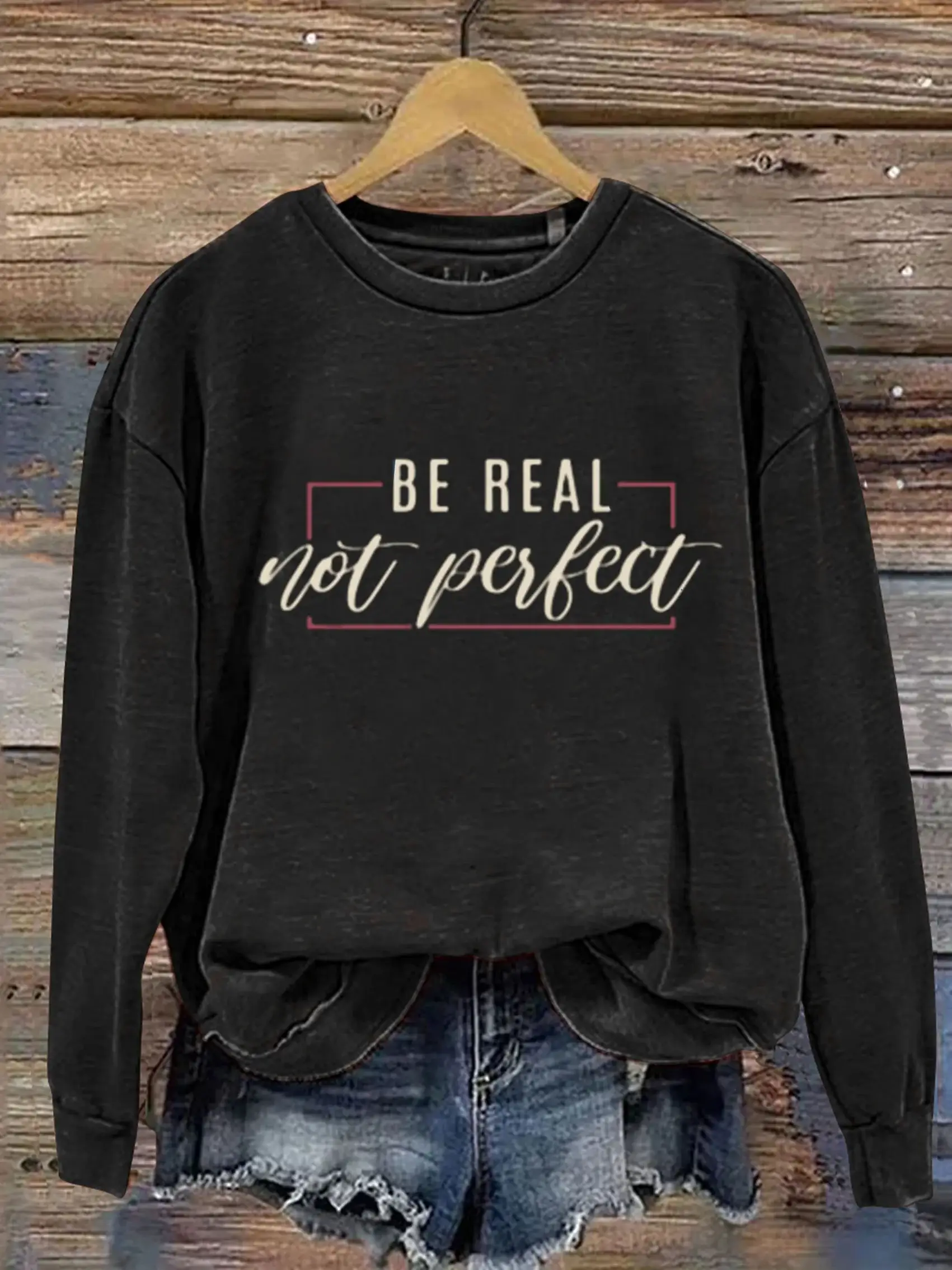 Be Real Not Perfect Art Design Print Casual Sweatshirt