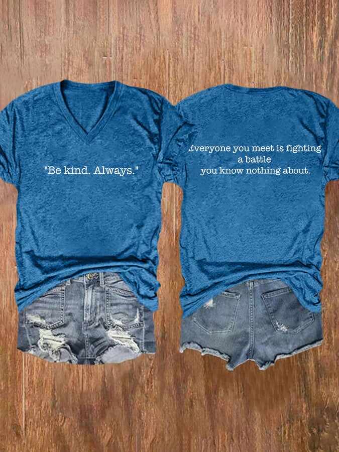 V-neck Everyone You Meet Is Fighting A Battle You Know Nothing About Be Kind Always Print T-Shirt