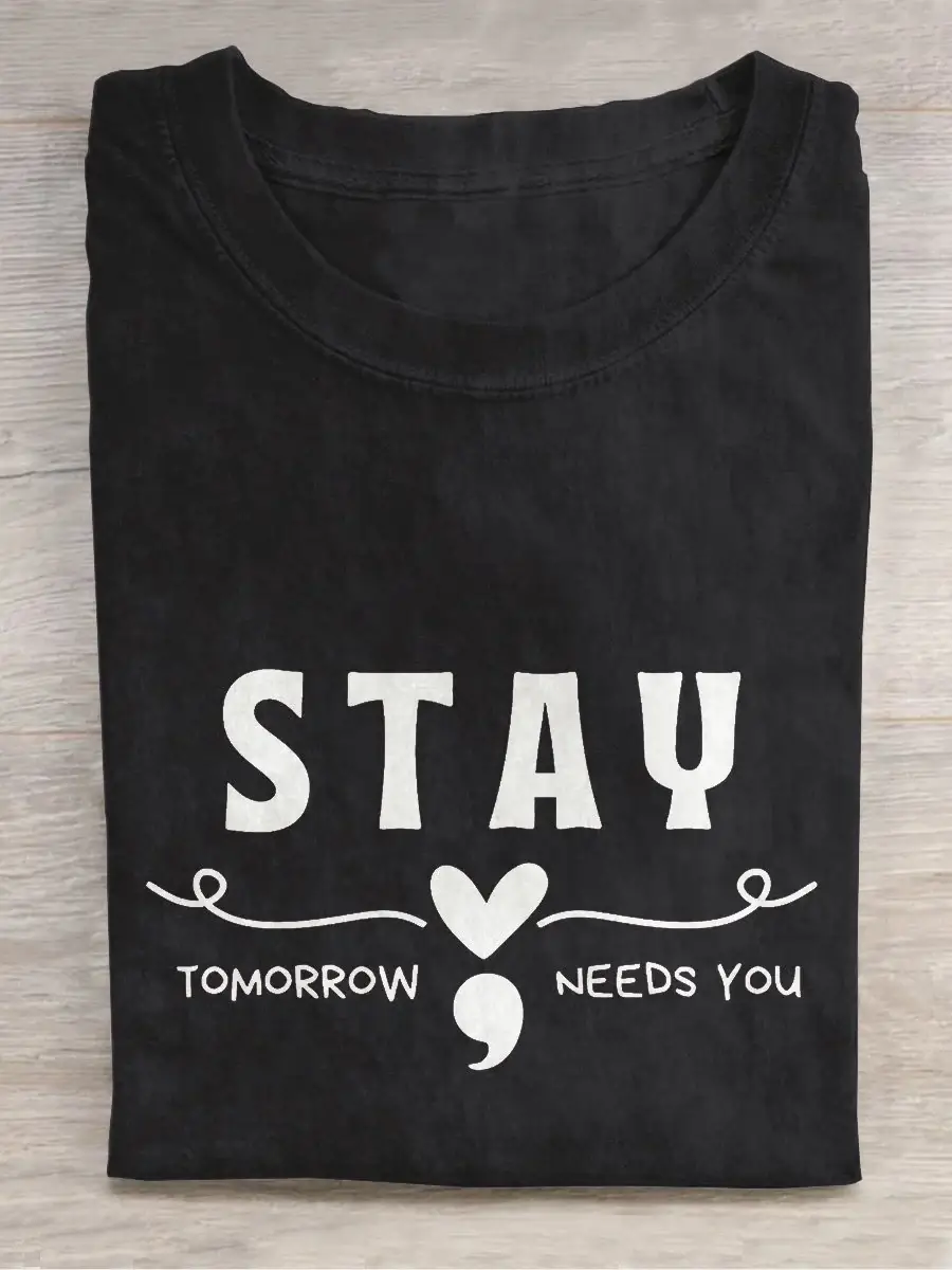 Stay Tomorrow Needs You Mental Health Awareness Casual Print T-shirt