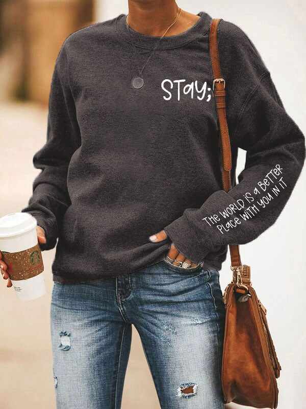 Women's Stay The World is Better With You In It Suicide Awareness Print Sweatshirt