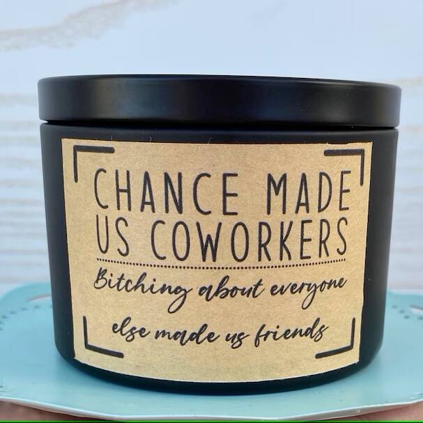 Chance made us coworkers bitching about everyone made us friends 8 oz candle
