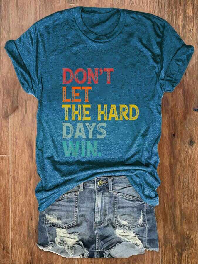 Women Don't Let The Hard Days Win Printed Crew Neck T-Shirt