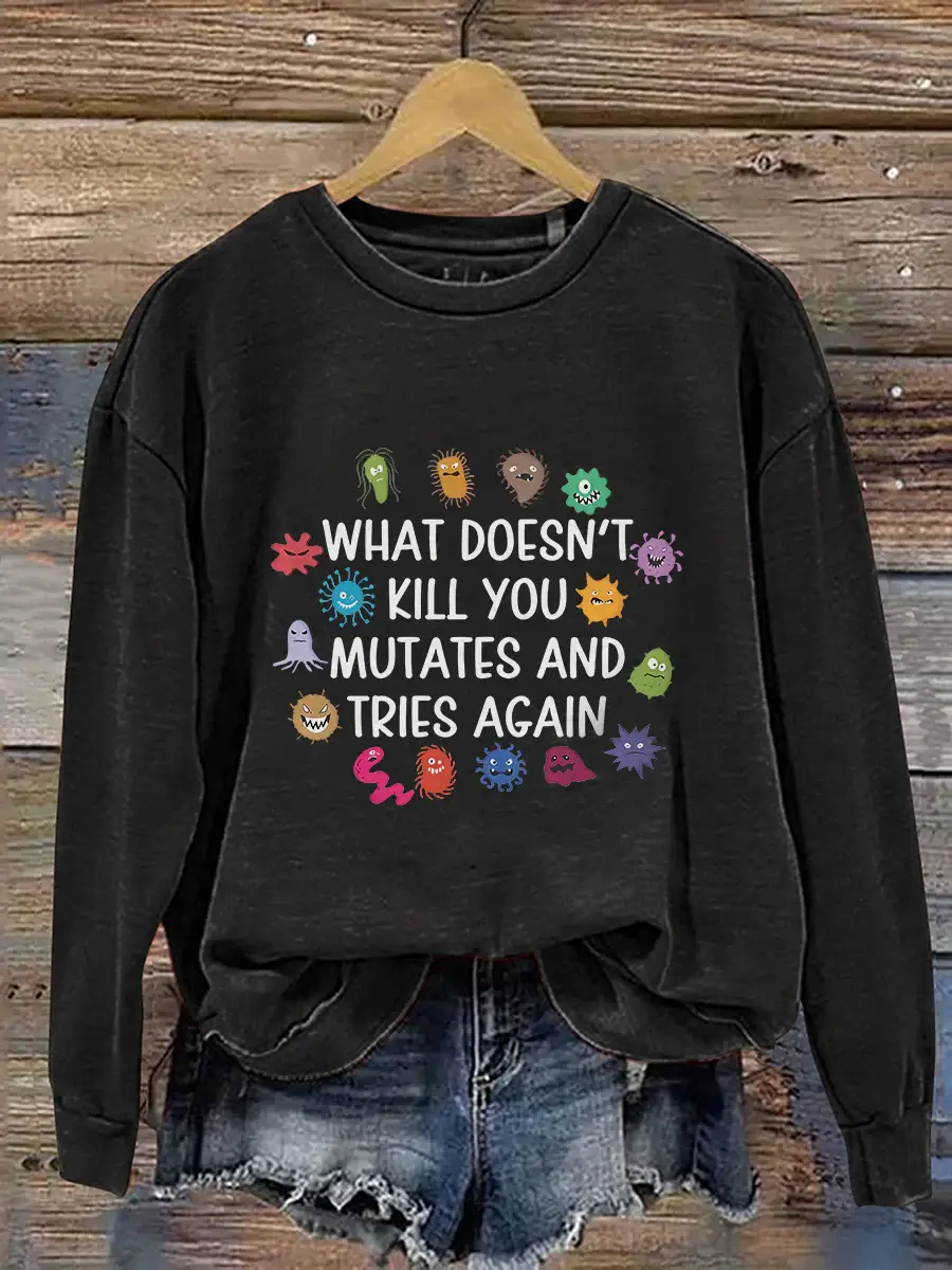 Funny Virus What Doesn't Kill You Mutates And Tries Again Science Casual Print Sweatshirt
