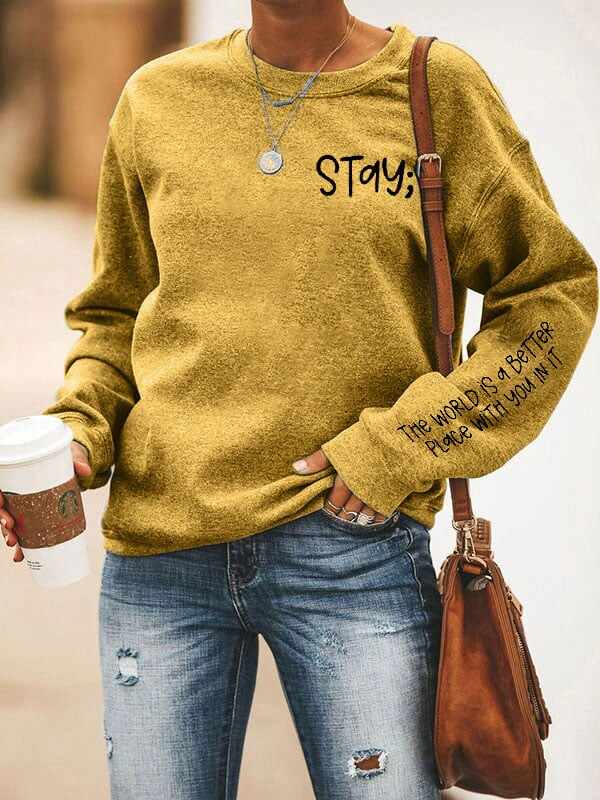 Women's Stay The World is Better With You In It Suicide Awareness Print Sweatshirt