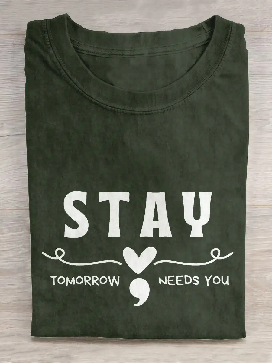 Stay Tomorrow Needs You Mental Health Awareness Casual Print T-shirt