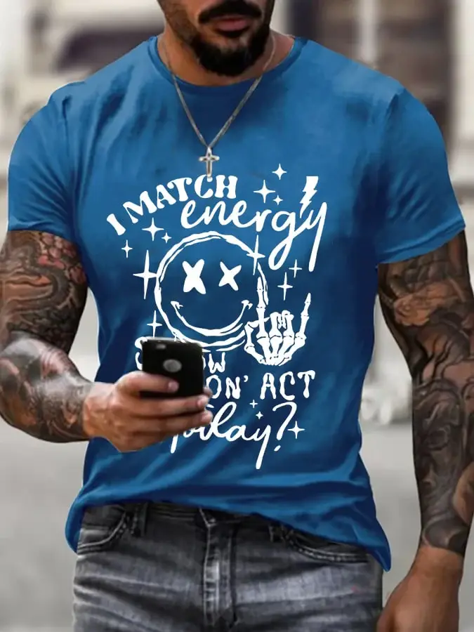 Men's I Match Energy So How We Gon'Act Today Print T-Shirt
