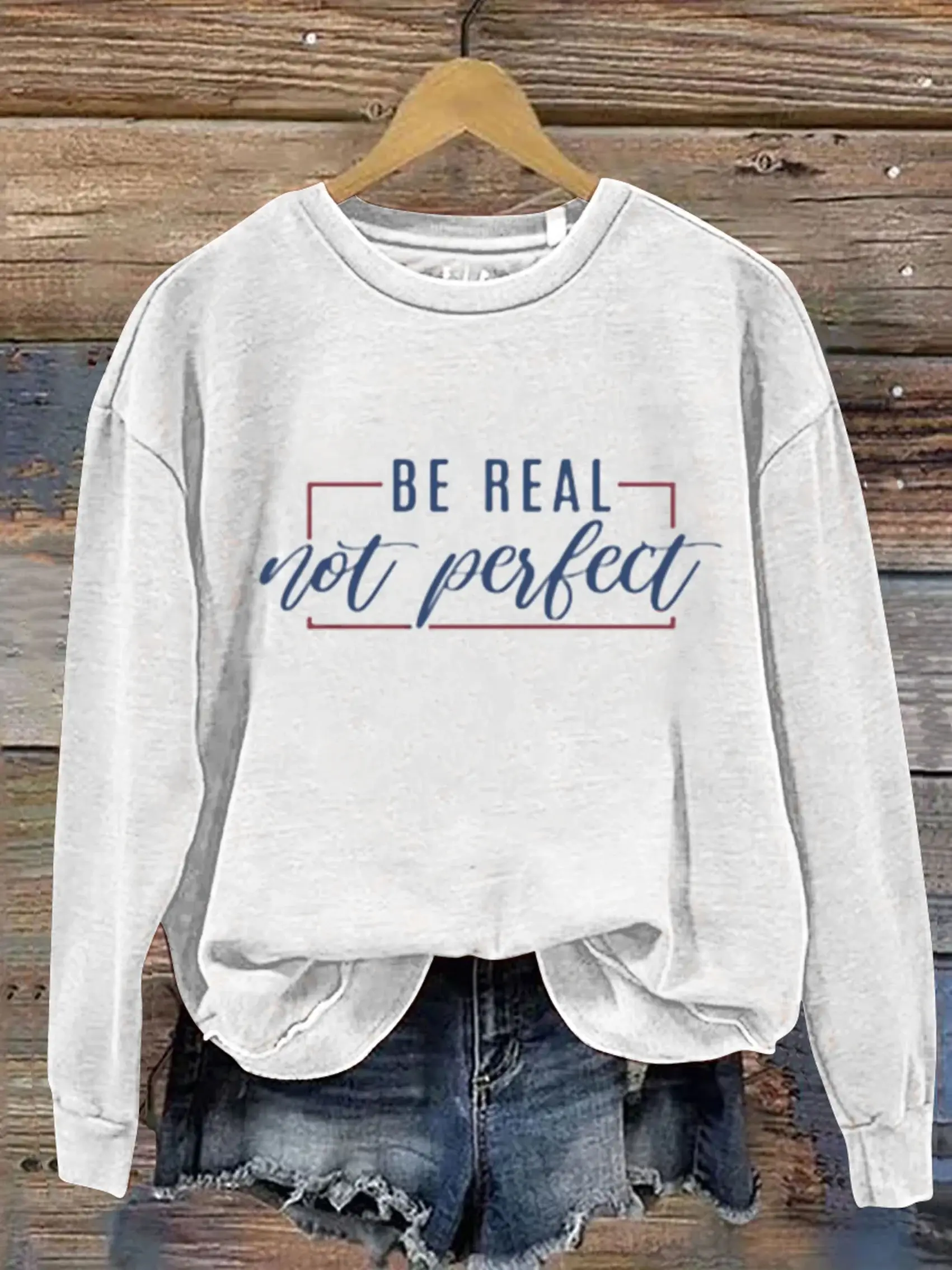 Be Real Not Perfect Art Design Print Casual Sweatshirt