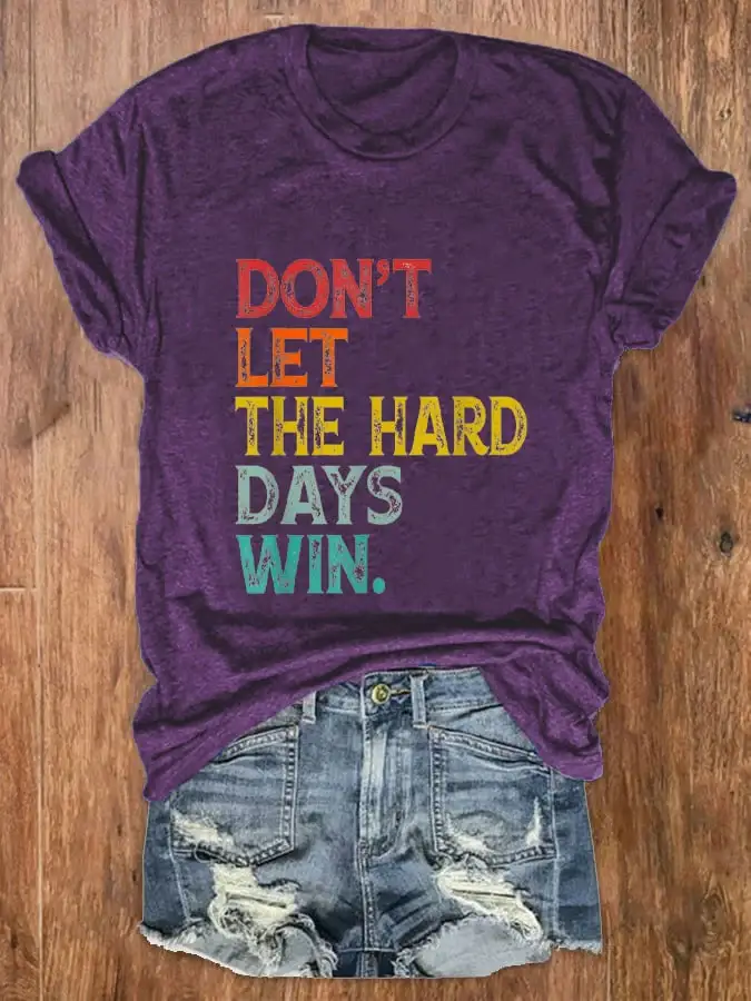 Women Don't Let The Hard Days Win Printed Crew Neck T-Shirt