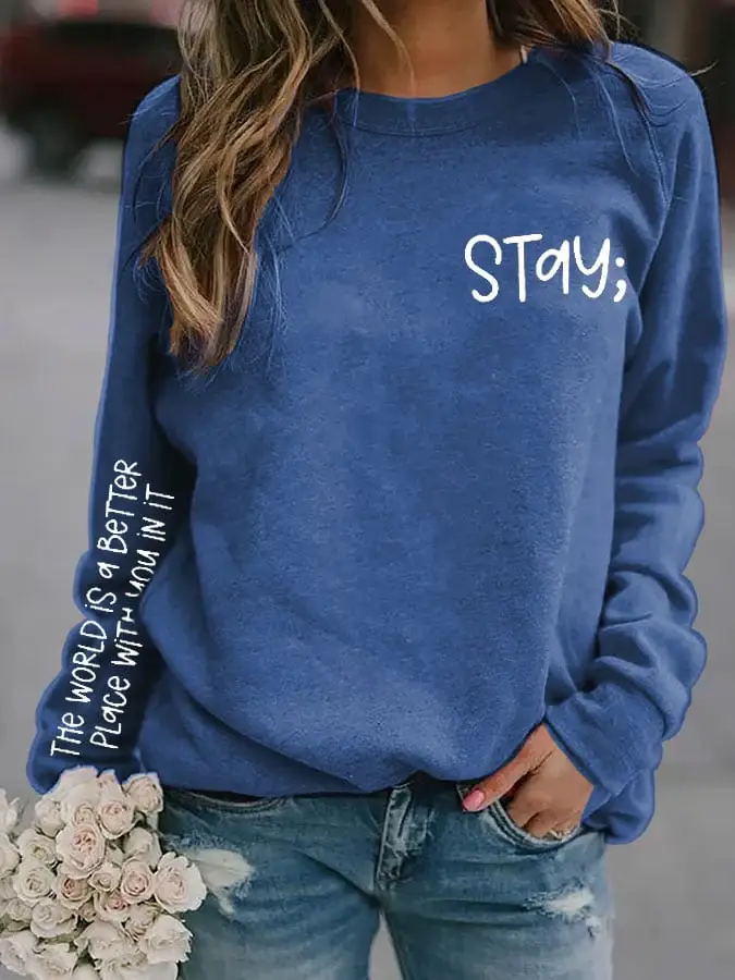 Women's Stay The World is Better With You In It Suicide Awareness Print Sweatshirt