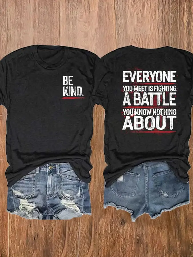 ?BUY 3 GET 10% OFF?Be Kind Everyone You Meet Is Fighting A Battle You Know Nothing About T-Shirt