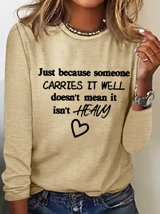 Just Because Someone Carries It Well Doesn��t Mean It Isn��t Heavy Be Kind To Everyone Simple Long Sleeve Shirt