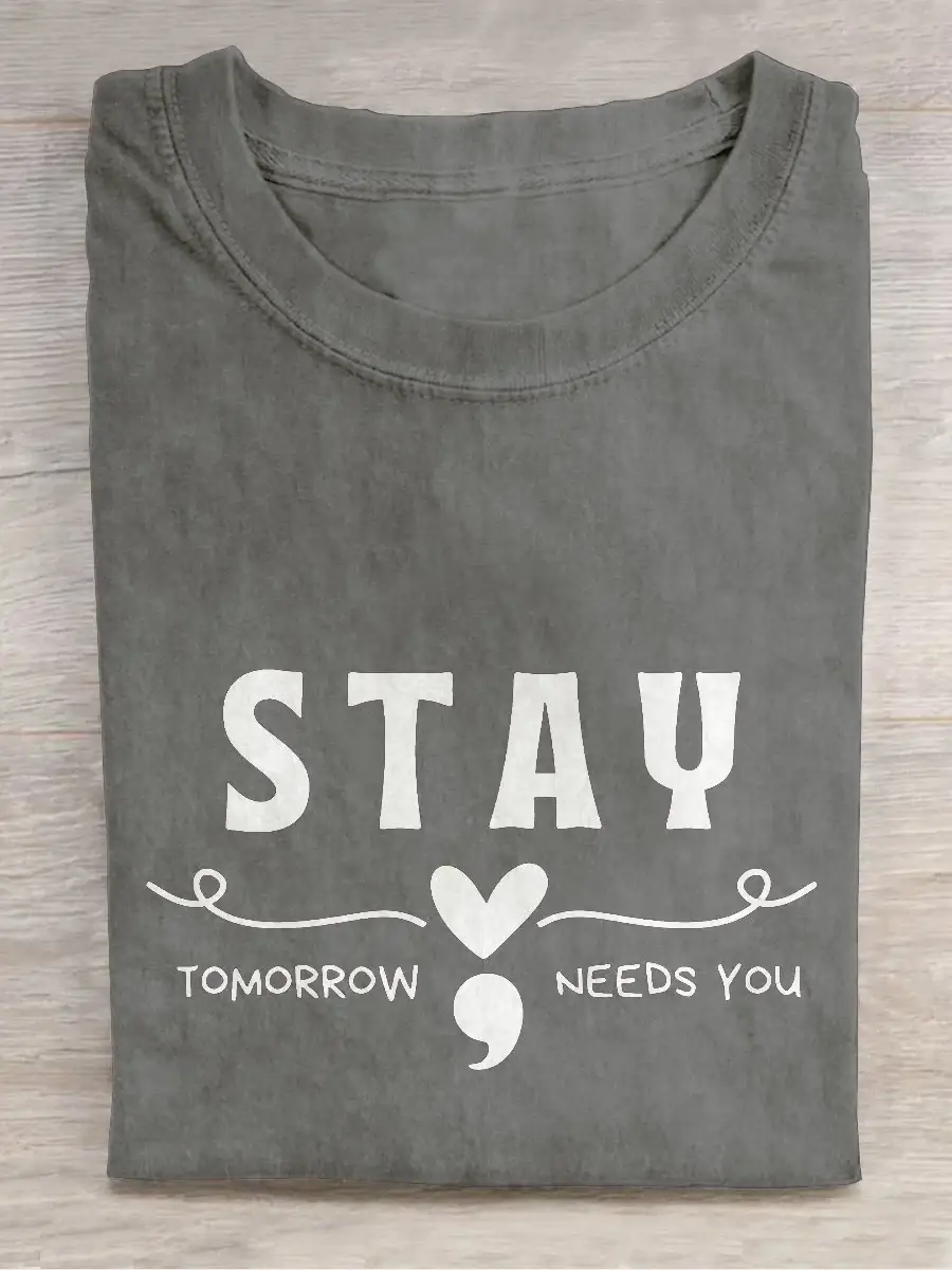 Stay Tomorrow Needs You Mental Health Awareness Casual Print T-shirt