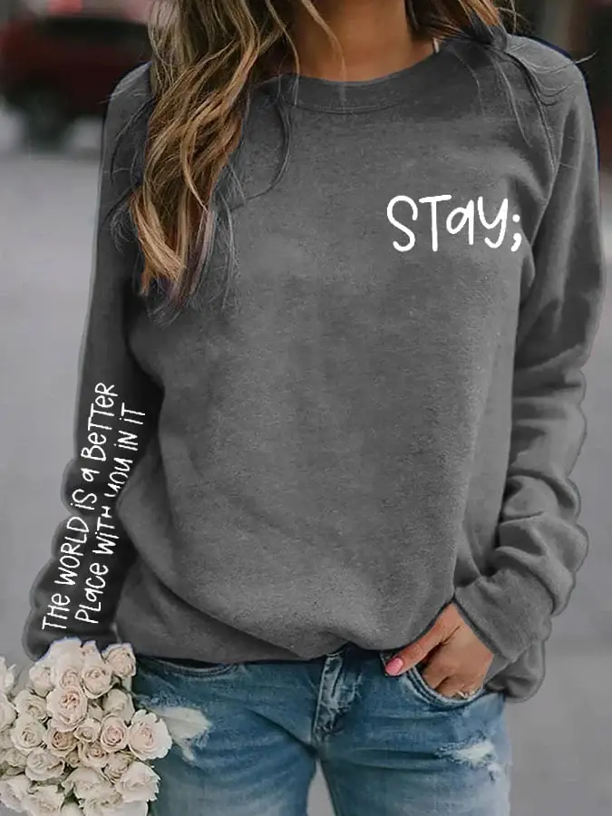 Women's Stay The World is Better With You In It Suicide Awareness Print Sweatshirt