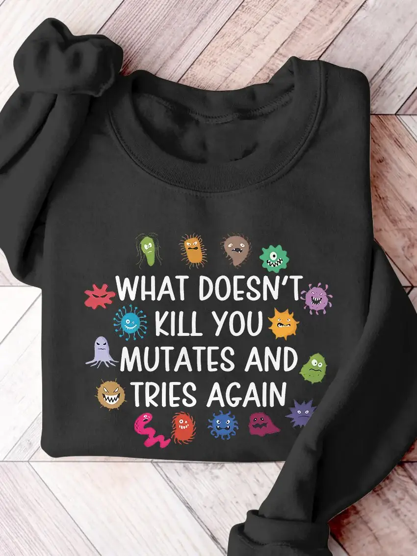 Funny Virus What Doesn't Kill You Mutates And Tries Again Science Casual Print Sweatshirt