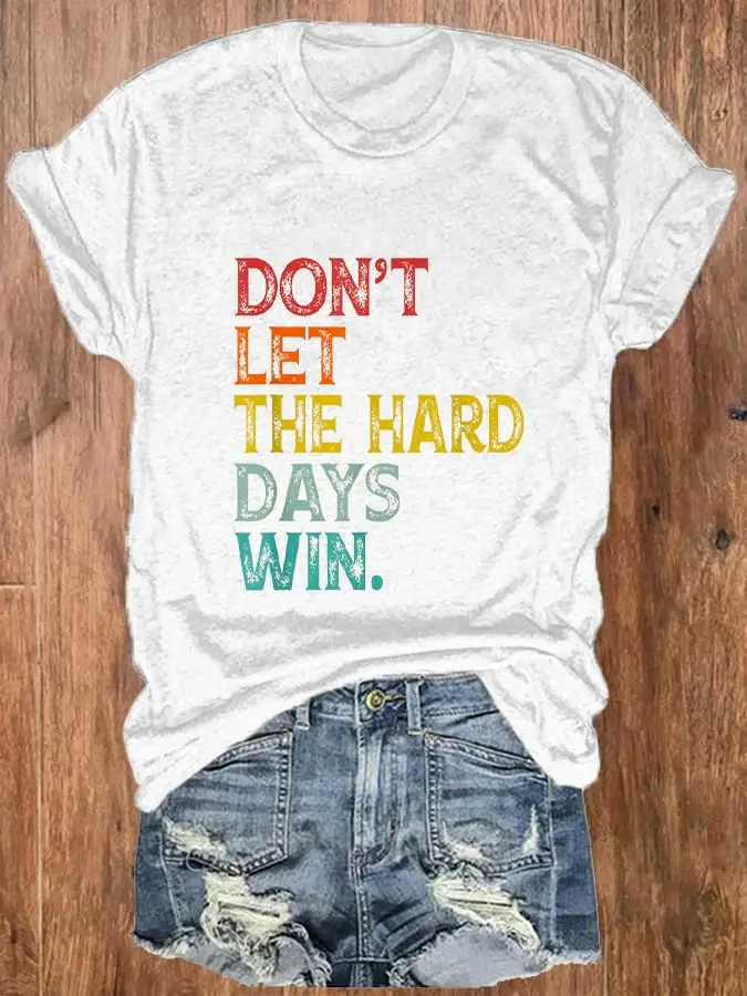 Women Don't Let The Hard Days Win Printed Crew Neck T-Shirt