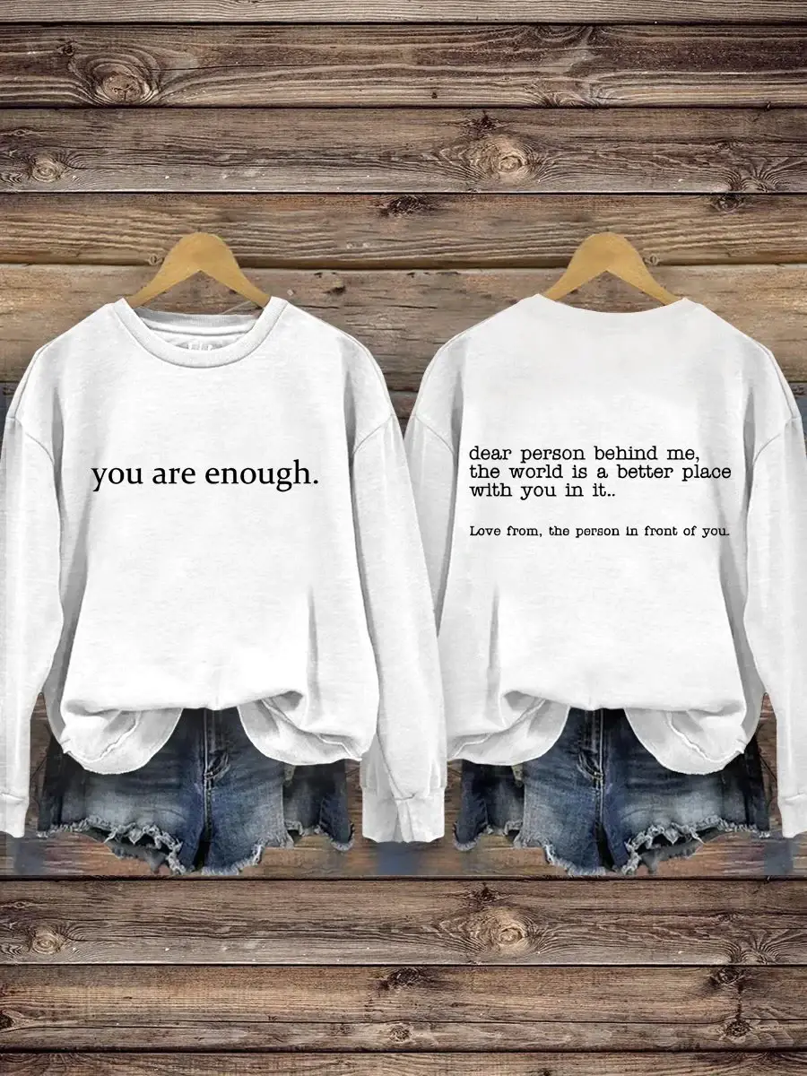 You Are Enough Dear Person Behind Me Inspirational Be Kind Mental Health Print Casual Sweatshirt