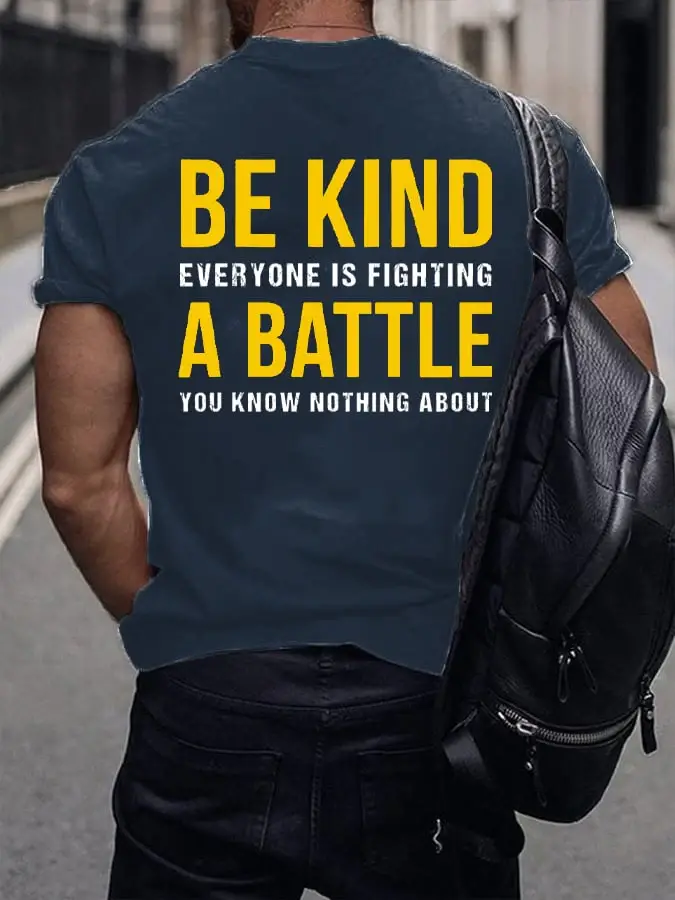 Men's Be Kind Everyone Is Fighting A Battle You Know Nothing About Print T-shirt