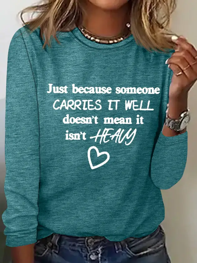 Just Because Someone Carries It Well Doesn��t Mean It Isn��t Heavy Be Kind To Everyone Simple Long Sleeve Shirt