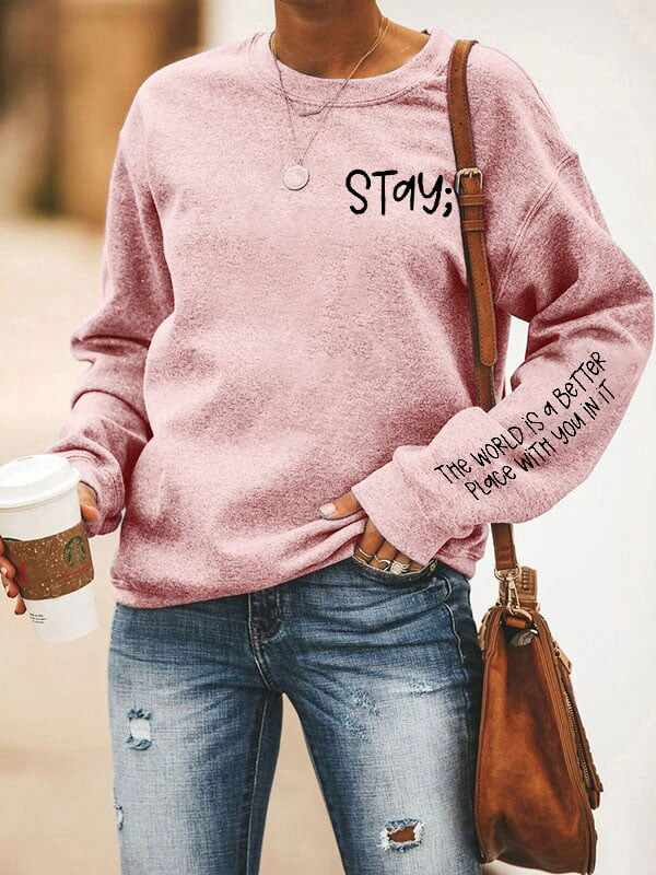Women's Stay The World is Better With You In It Suicide Awareness Print Sweatshirt