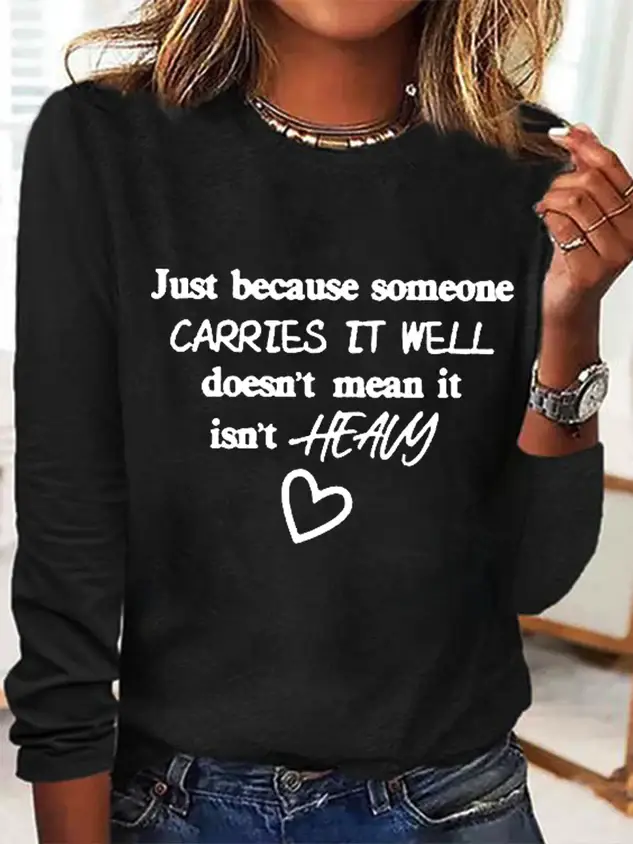 Just Because Someone Carries It Well Doesn��t Mean It Isn��t Heavy Be Kind To Everyone Simple Long Sleeve Shirt