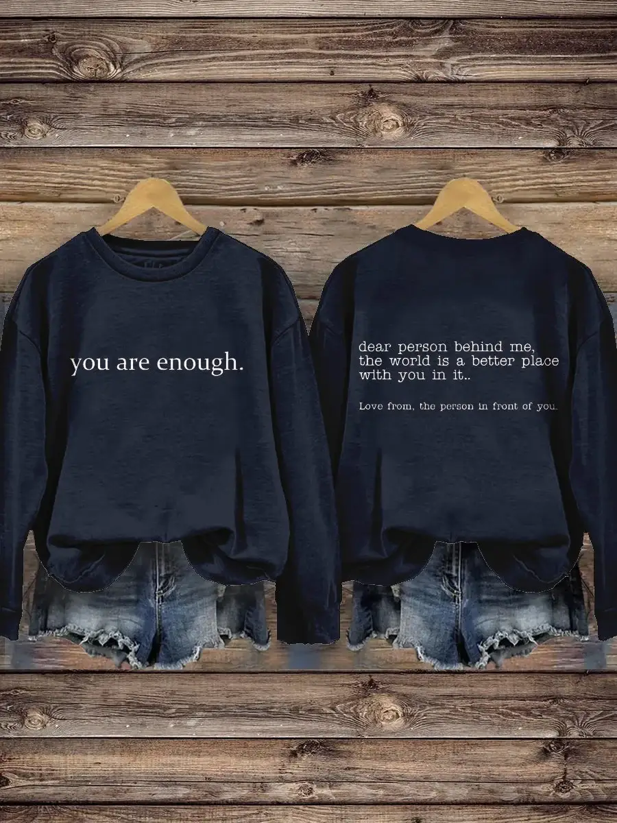 You Are Enough Dear Person Behind Me Inspirational Be Kind Mental Health Print Casual Sweatshirt