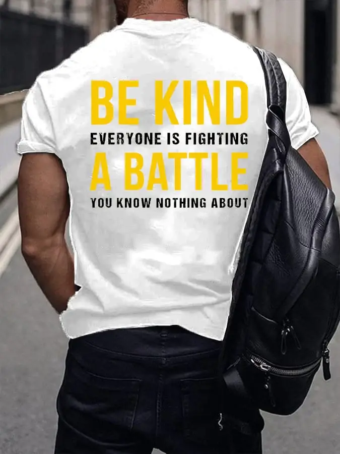 Men's Be Kind Everyone Is Fighting A Battle You Know Nothing About Print T-shirt
