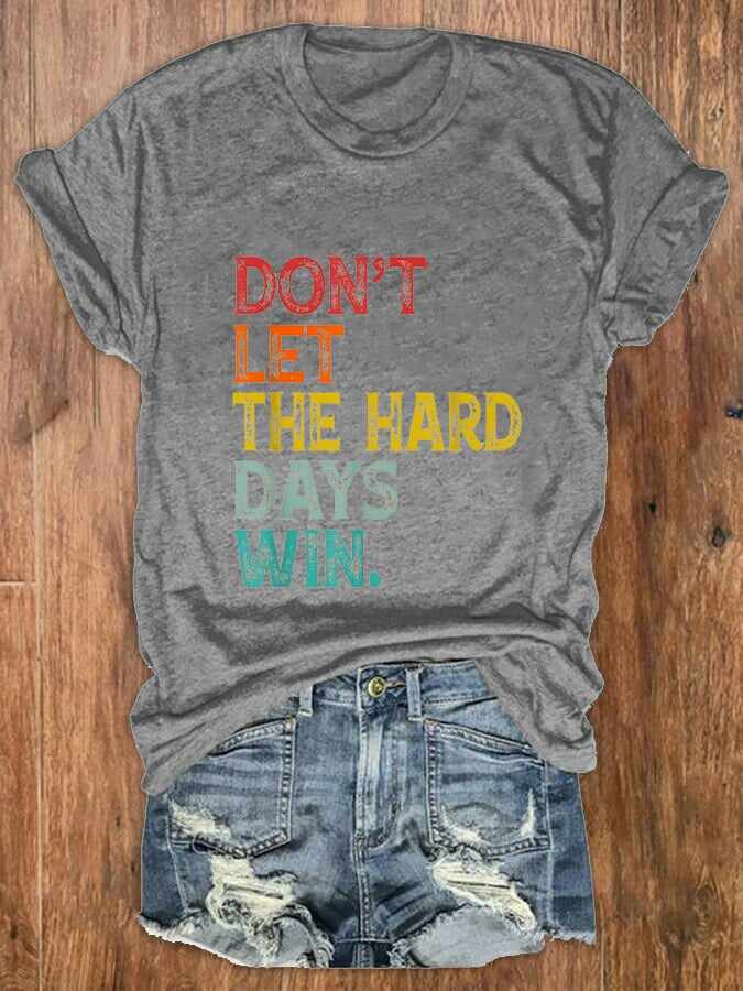 Women Don't Let The Hard Days Win Printed Crew Neck T-Shirt