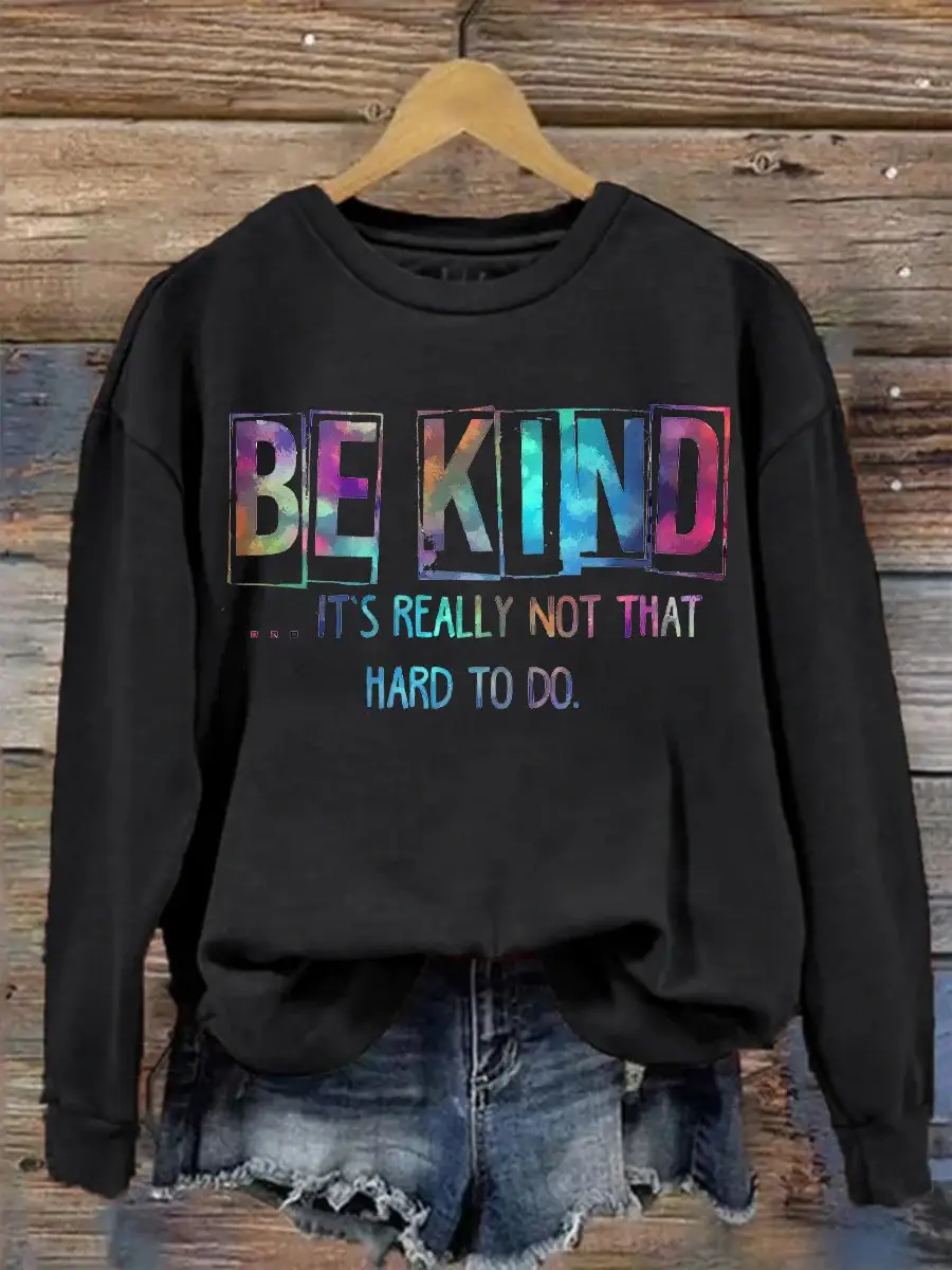Be Kind It's Really Not That Hard To Do Casual Print Sweatshirt
