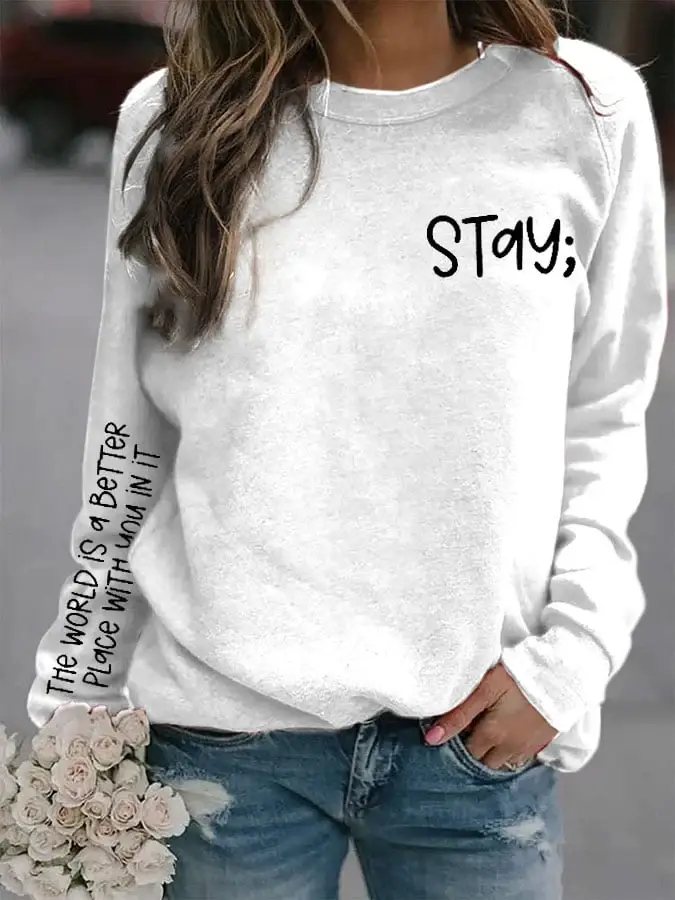 Women's Stay The World is Better With You In It Suicide Awareness Print Sweatshirt