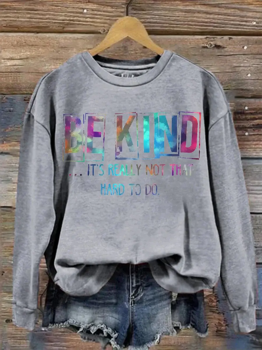 Be Kind It's Really Not That Hard To Do Casual Print Sweatshirt