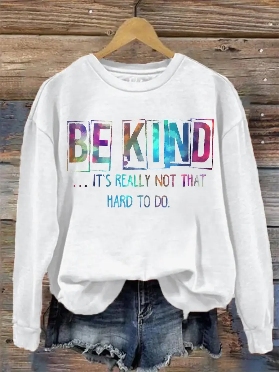 Be Kind It's Really Not That Hard To Do Casual Print Sweatshirt