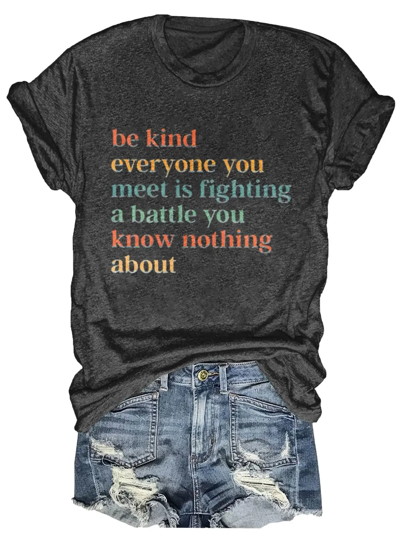 Be Kind Everyone You Meet Is Fighting A Battle You Know Nothing About Print T-shirt