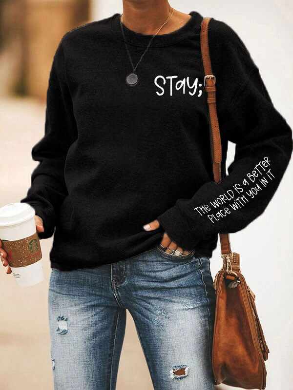 Women's Stay The World is Better With You In It Suicide Awareness Print Sweatshirt