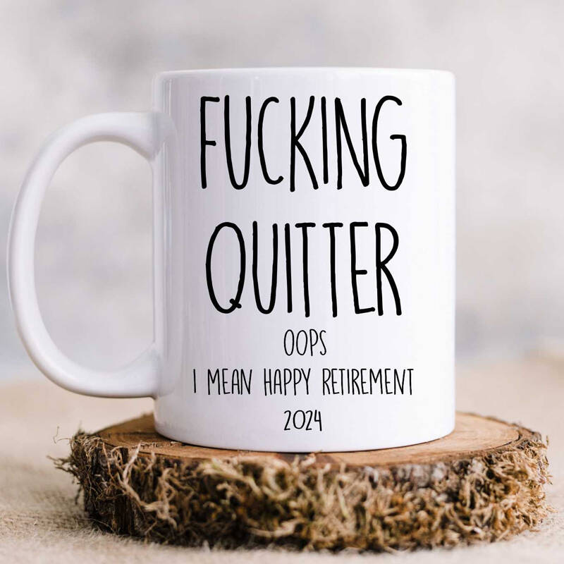 Fucking Quitter Mug Retirement Gift
