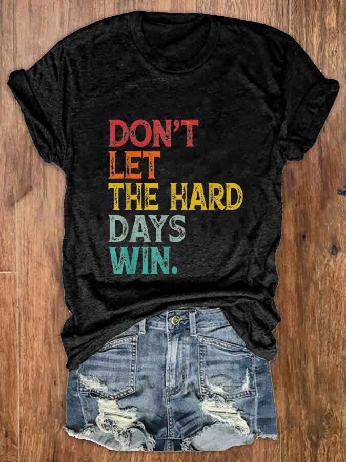 Women Don't Let The Hard Days Win Printed Crew Neck T-Shirt