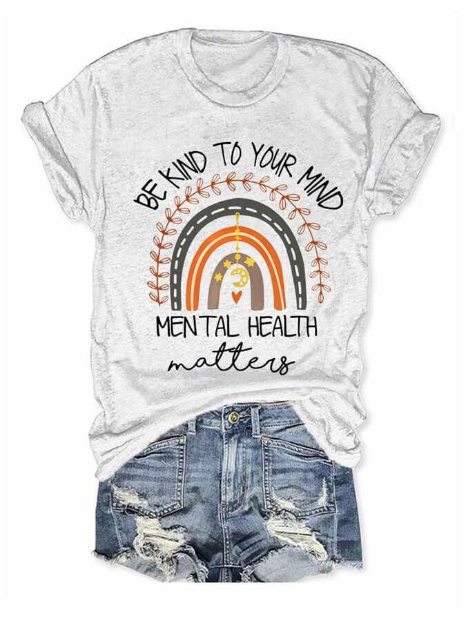 Be Kind To Your Mind Mental Health Matters Print Round neck T-Shirt