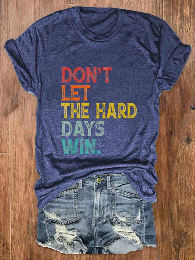 Women Don't Let The Hard Days Win Printed Crew Neck T-Shirt