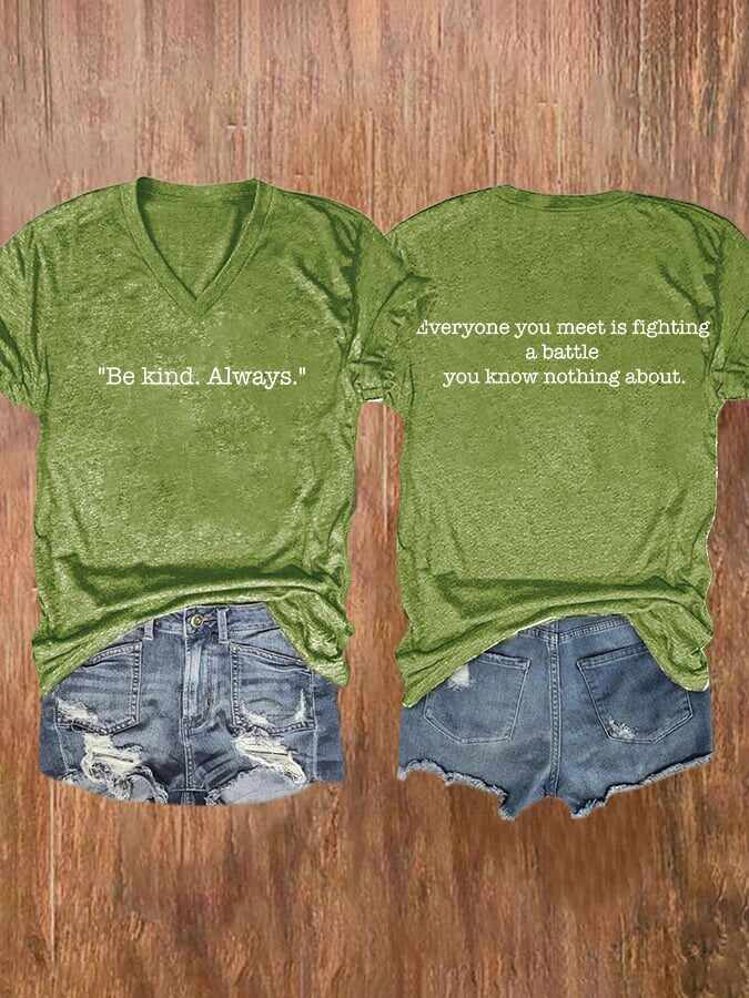 V-neck Everyone You Meet Is Fighting A Battle You Know Nothing About Be Kind Always Print T-Shirt
