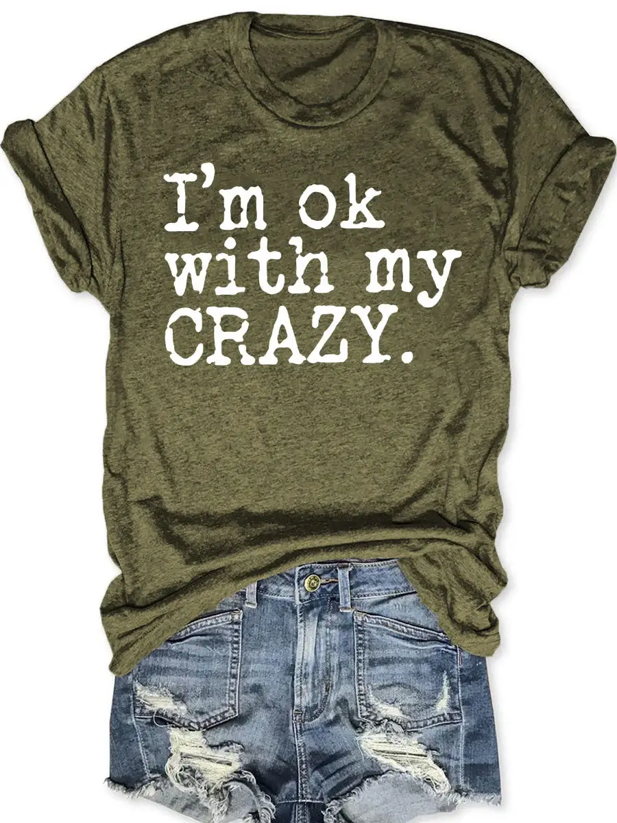 I'm Ok With My Crazy T-shirt