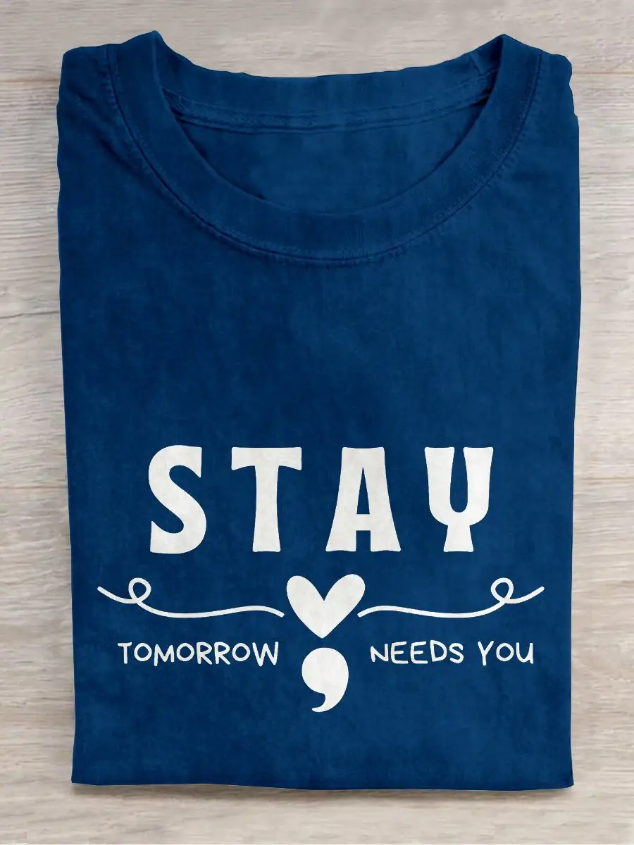 Stay Tomorrow Needs You Mental Health Awareness Casual Print T-shirt