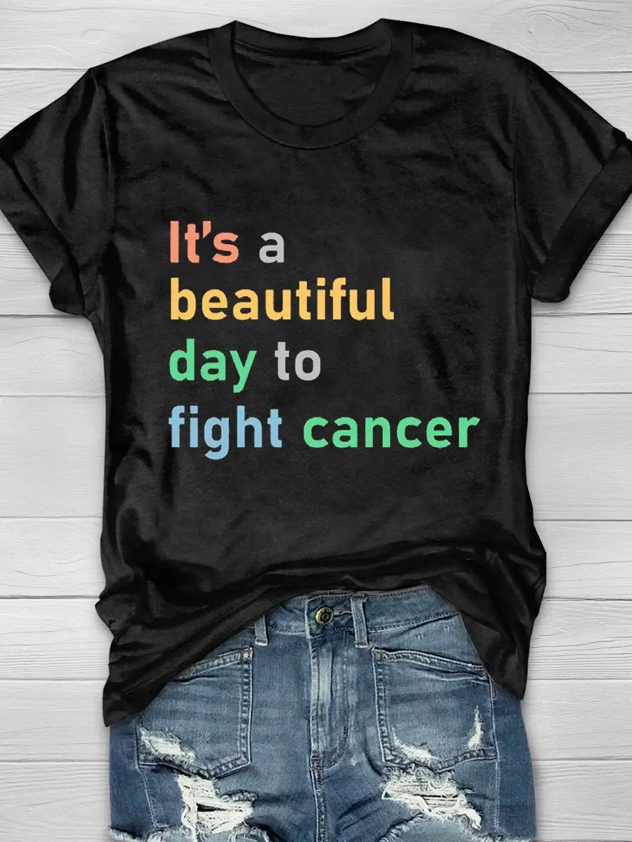 It's A Beautiful Day To Fight Cancer Print T-Shirt