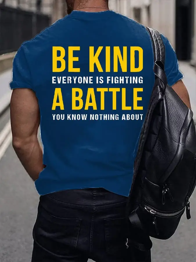 Men's Be Kind Everyone Is Fighting A Battle You Know Nothing About Print T-shirt
