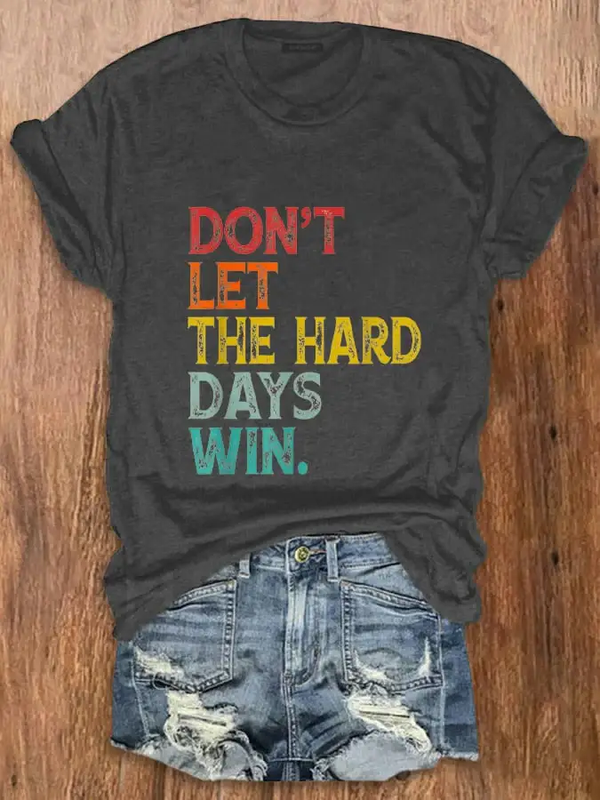 Women Don't Let The Hard Days Win Printed Crew Neck T-Shirt