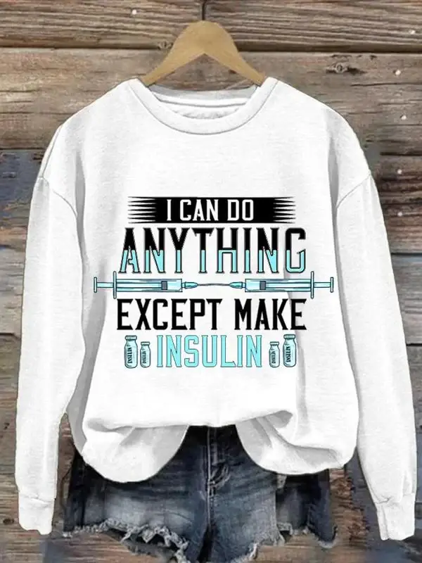 I Can Do Anything Except Make Insulin Diabetes Awareness Art Pattern Print Casual Sweatshirt