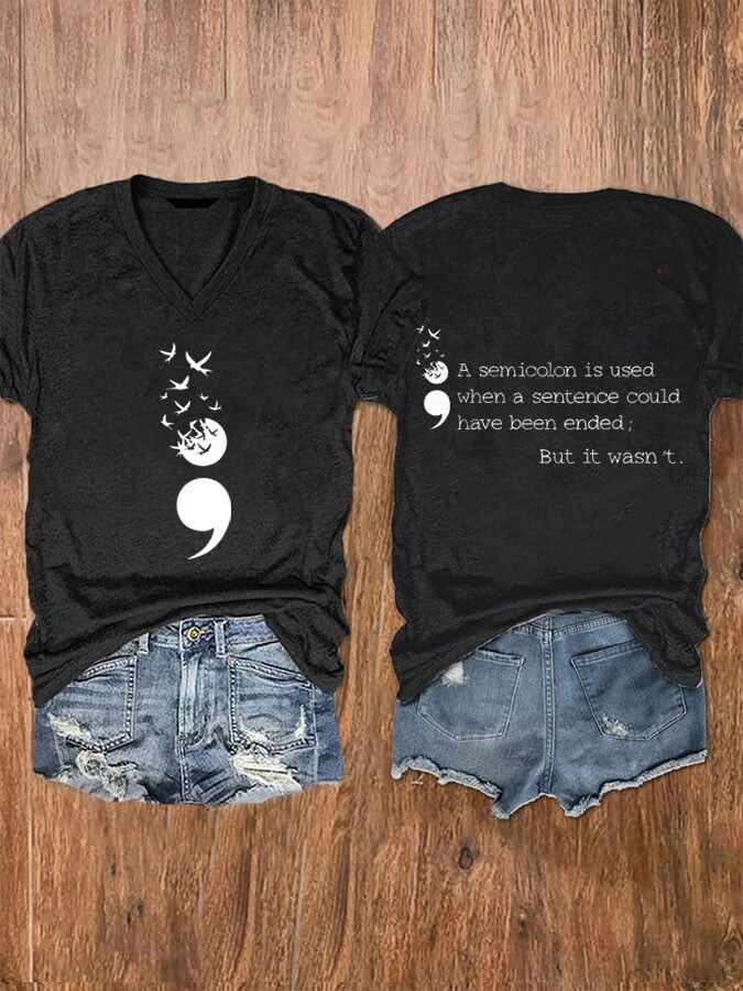 Women's A Semicolon Is Used When A Sentence Could Have Been Ended,But It Wasn't Suicide Prevention Awareness V Neck T-Shirt