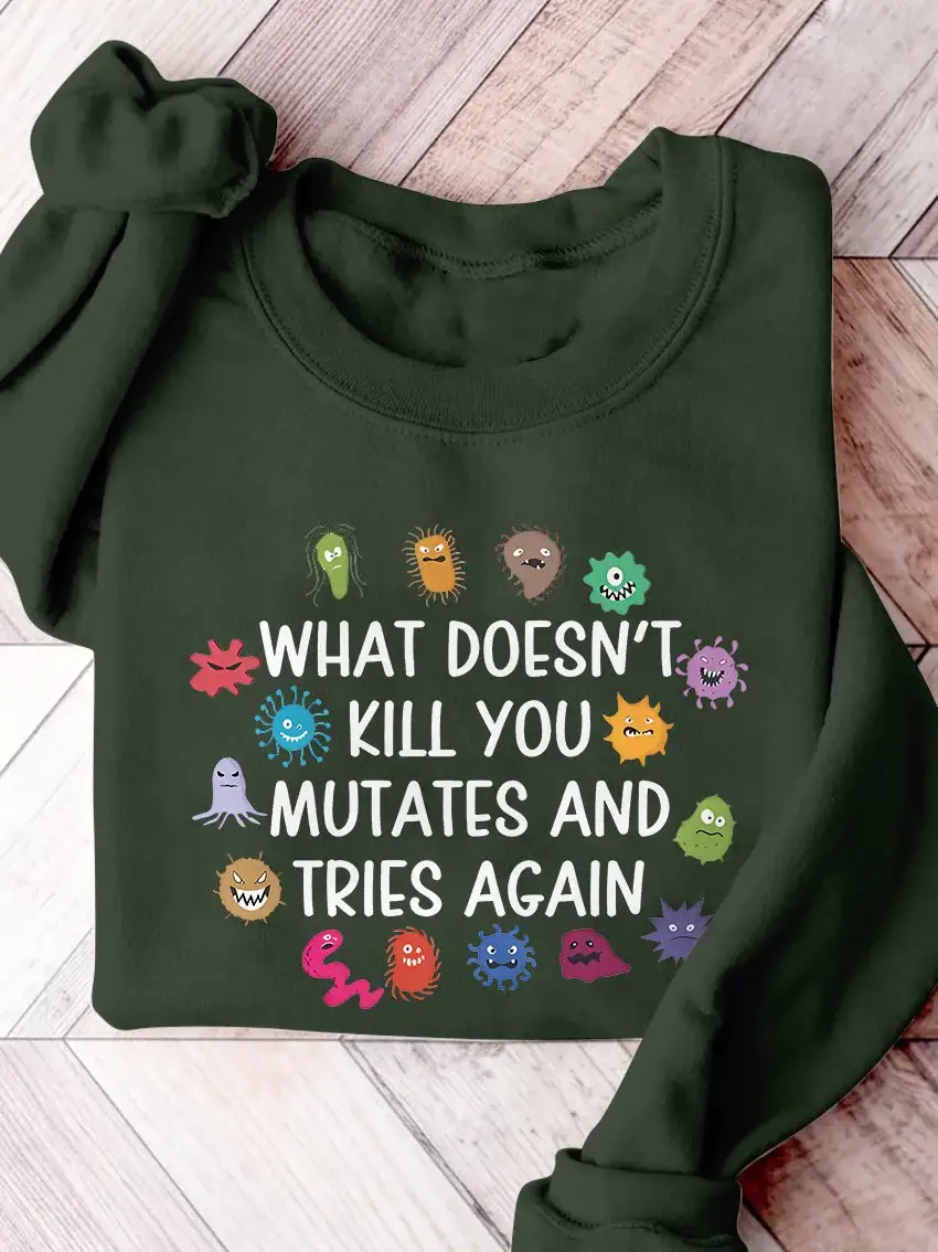Funny Virus What Doesn't Kill You Mutates And Tries Again Science Casual Print Sweatshirt