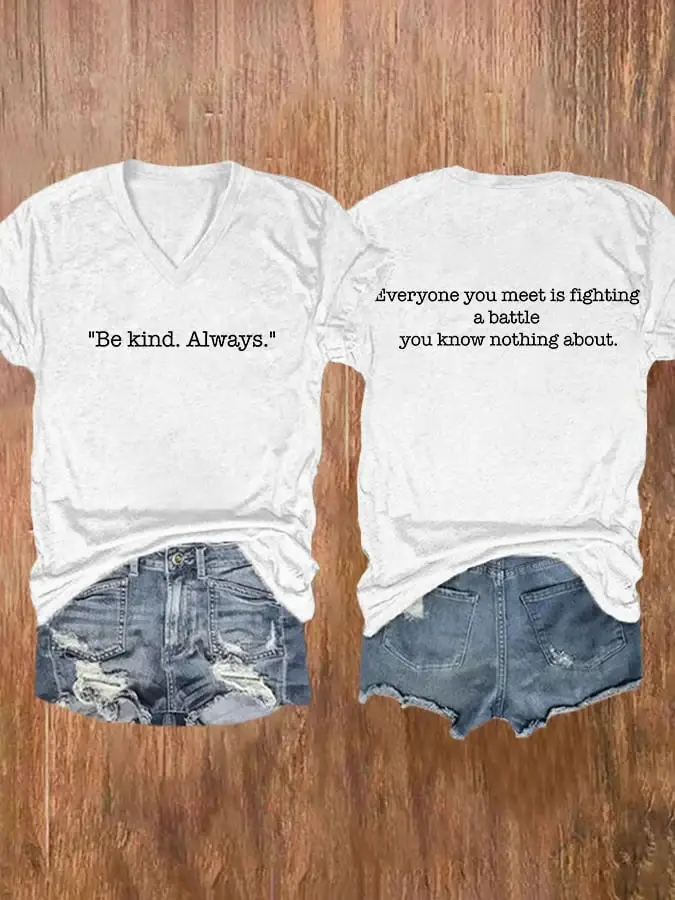 V-neck Everyone You Meet Is Fighting A Battle You Know Nothing About Be Kind Always Print T-Shirt