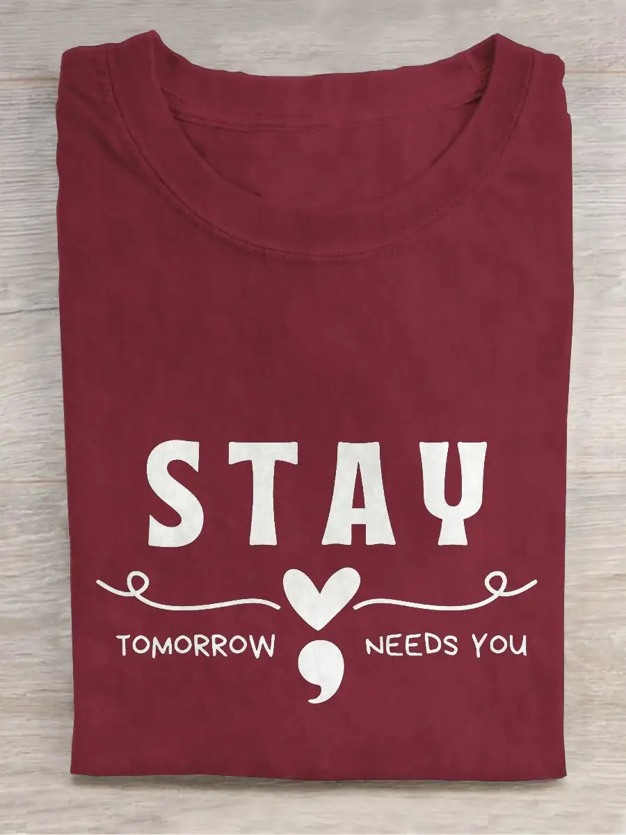 Stay Tomorrow Needs You Mental Health Awareness Casual Print T-shirt